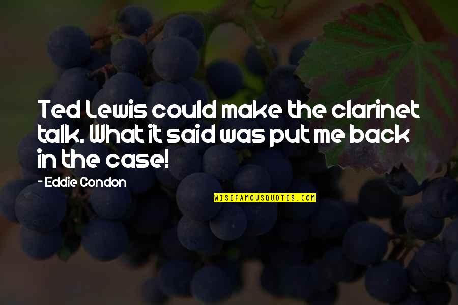 Ziervogel Ship Quotes By Eddie Condon: Ted Lewis could make the clarinet talk. What