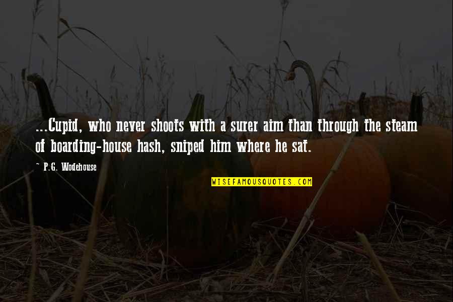 Zieta Quotes By P.G. Wodehouse: ...Cupid, who never shoots with a surer aim