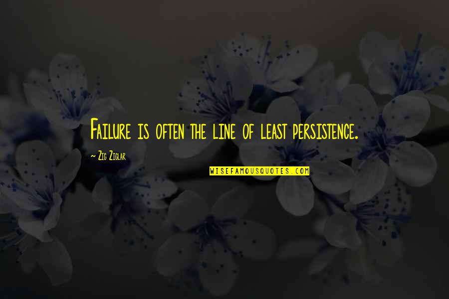 Zig Ziglar Inspirational Quotes By Zig Ziglar: Failure is often the line of least persistence.
