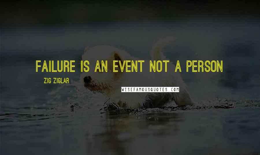 Zig Ziglar quotes: Failure is an event not a person