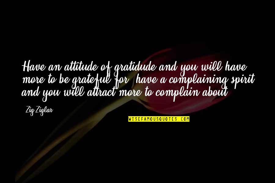 Zig Ziglar Quotes By Zig Ziglar: Have an attitude of gratidude and you will