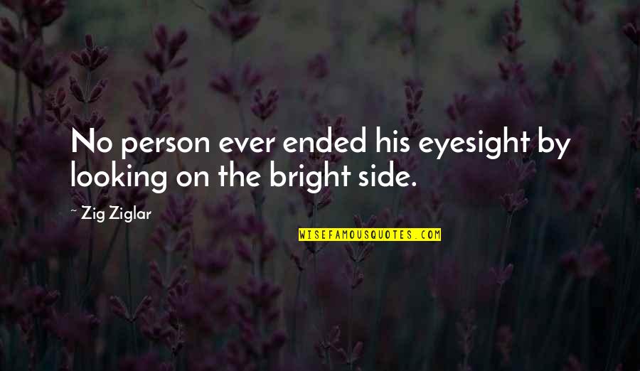 Zig Ziglar Quotes By Zig Ziglar: No person ever ended his eyesight by looking