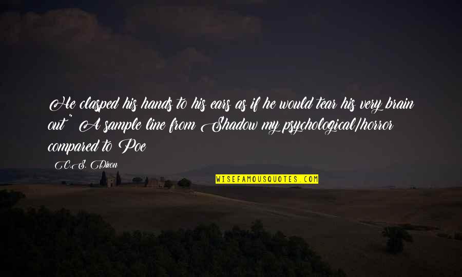 Zigante Pula Quotes By C.S. Dixon: He clasped his hands to his ears as Zigante Pula Quotes By C.S. Dixon: He clasped his hands to his ears as