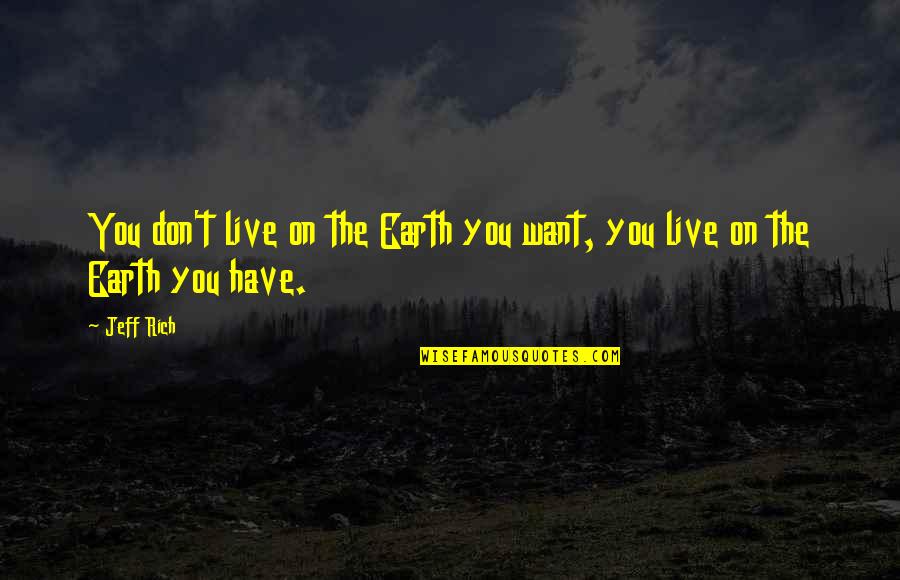 Zigante Pula Quotes By Jeff Rich: You don't live on the Earth you want,