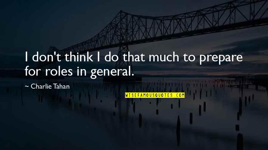 Zigarelli Putnam Quotes By Charlie Tahan: I don't think I do that much to Zigarelli Putnam Quotes By Charlie Tahan: I don't think I do that much to