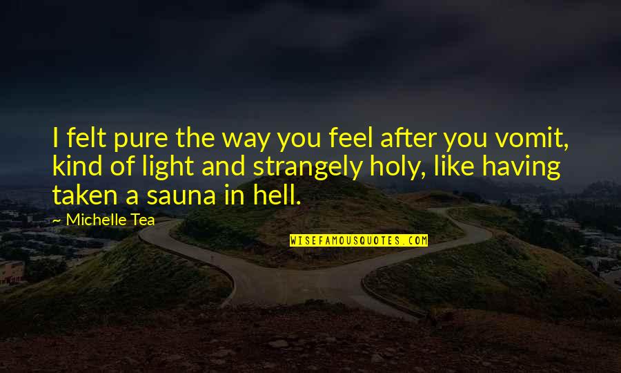 Zigga Internship Quotes By Michelle Tea: I felt pure the way you feel after