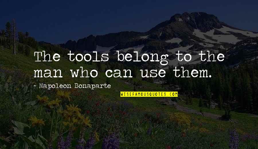 Zigga Internship Quotes By Napoleon Bonaparte: The tools belong to the man who can