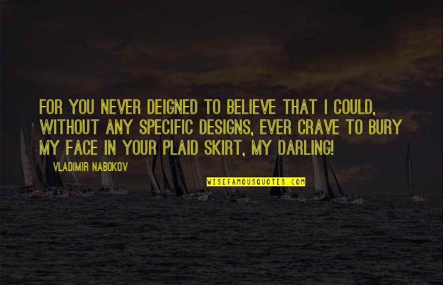 Zigged Gift Quotes By Vladimir Nabokov: for you never deigned to believe that I Zigged Gift Quotes By Vladimir Nabokov: for you never deigned to believe that I