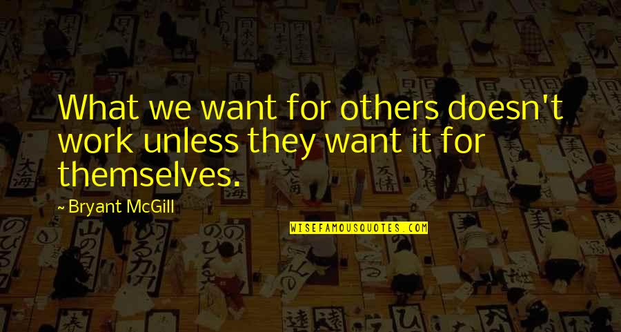Ziggies Quotes By Bryant McGill: What we want for others doesn't work unless