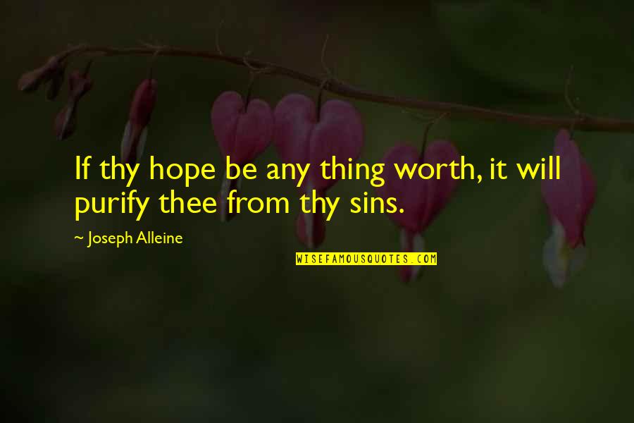 Ziggies Quotes By Joseph Alleine: If thy hope be any thing worth, it Ziggies Quotes By Joseph Alleine: If thy hope be any thing worth, it
