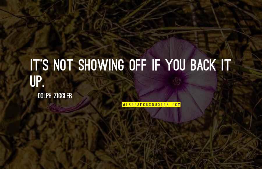 Ziggler Quotes By Dolph Ziggler: It's not showing off if you back it Ziggler Quotes By Dolph Ziggler: It's not showing off if you back it