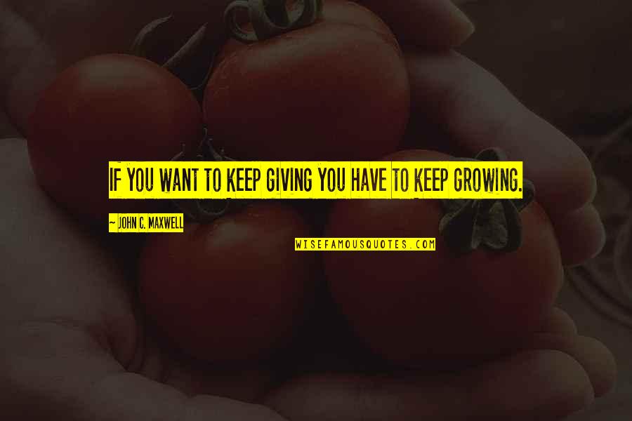 Ziggler Radio Quotes By John C. Maxwell: If you want to keep giving you have Ziggler Radio Quotes By John C. Maxwell: If you want to keep giving you have