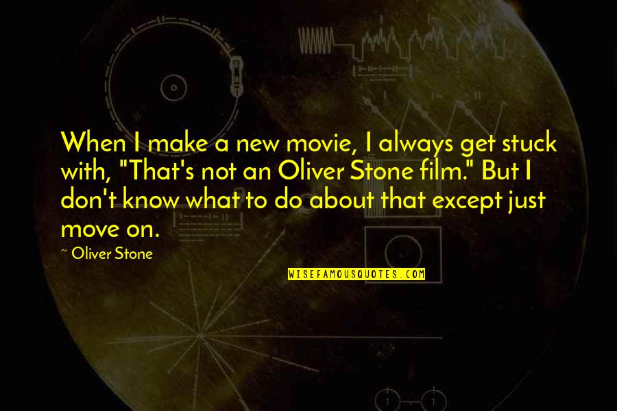 Ziggler The Wiggler Quotes By Oliver Stone: When I make a new movie, I always
