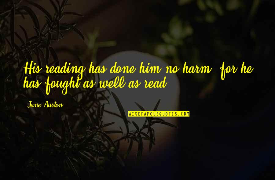 Ziggs Mid Quotes By Jane Austen: His reading has done him no harm, for