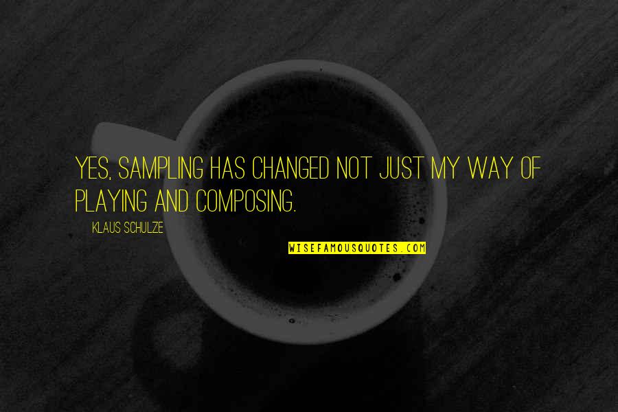 Ziggy Cartoon Quotes By Klaus Schulze: Yes, sampling has changed not just my way