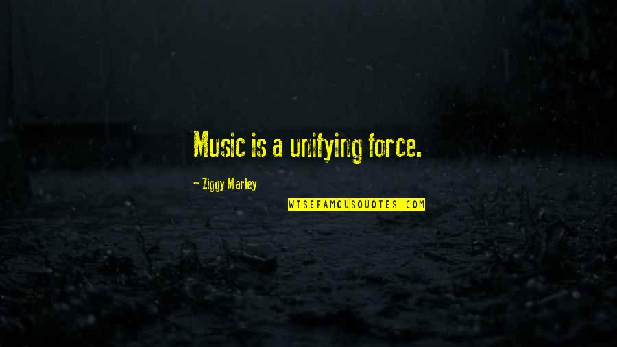 Ziggy Marley Quotes By Ziggy Marley: Music is a unifying force.