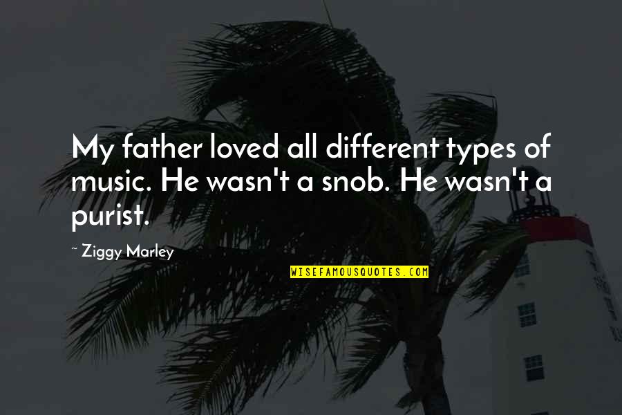 Ziggy Marley Quotes By Ziggy Marley: My father loved all different types of music.