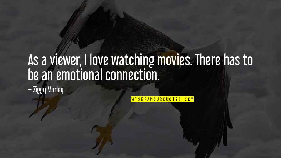 Ziggy Quotes By Ziggy Marley: As a viewer, I love watching movies. There