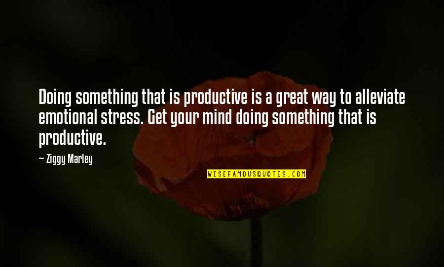 Ziggy Quotes By Ziggy Marley: Doing something that is productive is a great