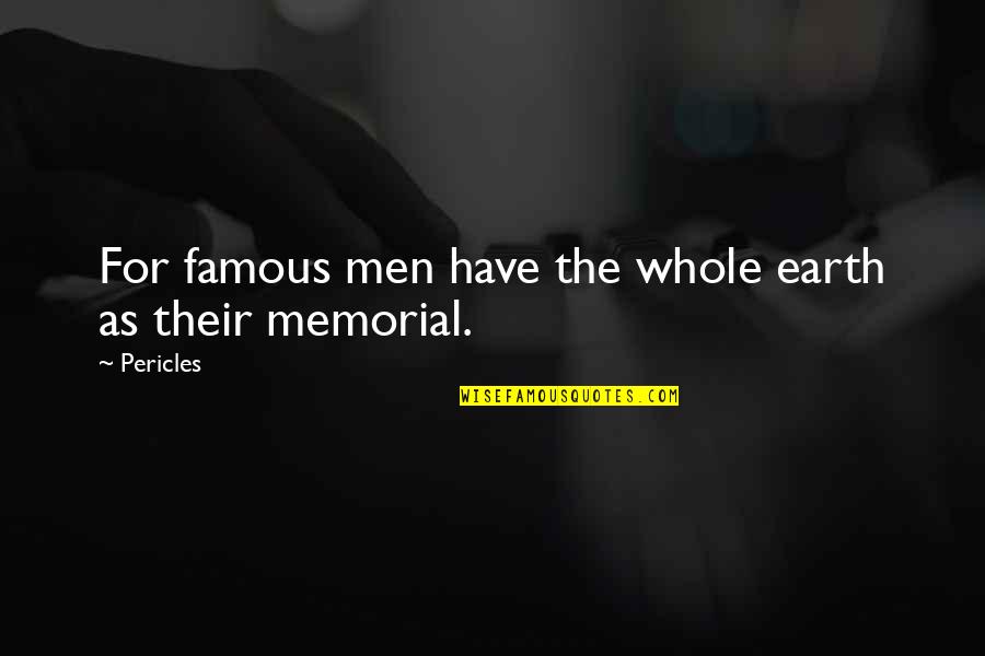 Ziggy Steinberg Quotes By Pericles: For famous men have the whole earth as