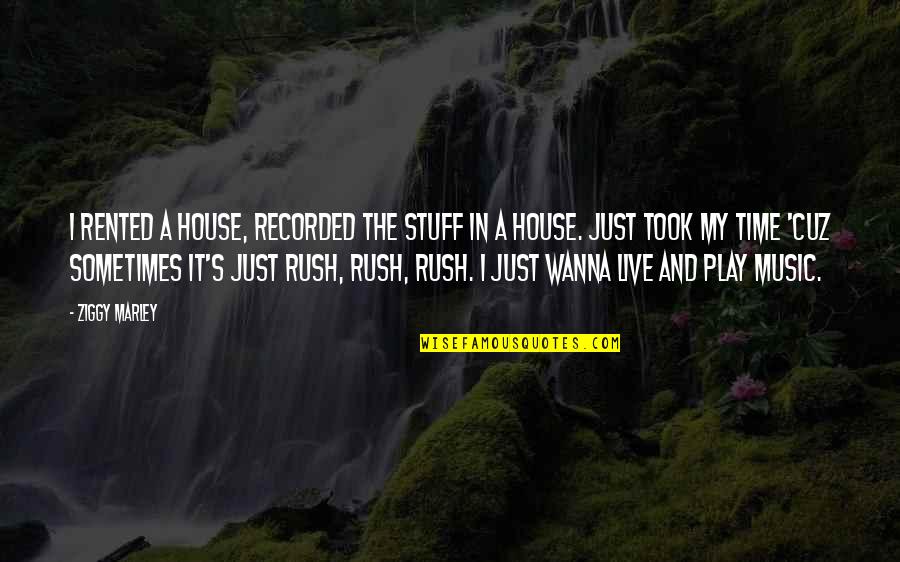 Ziggy's Quotes By Ziggy Marley: I rented a house, recorded the stuff in