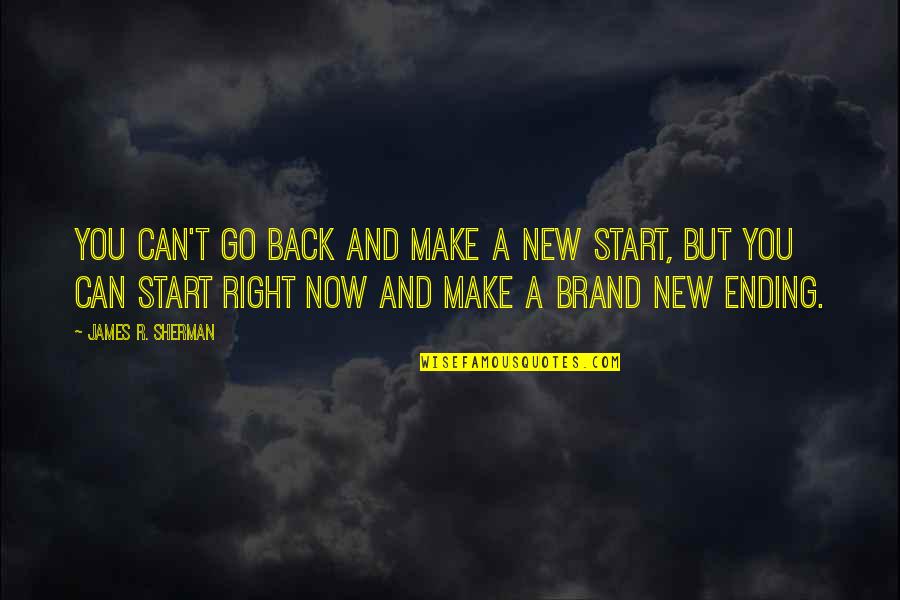 Ziglar Com Quotes By James R. Sherman: You can't go back and make a new