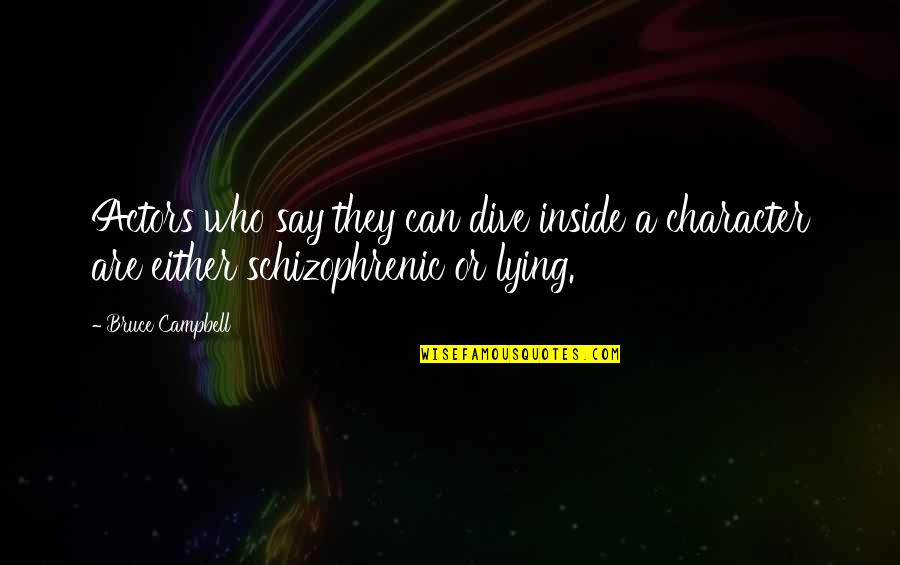 Ziglar Famous Quotes By Bruce Campbell: Actors who say they can dive inside a
