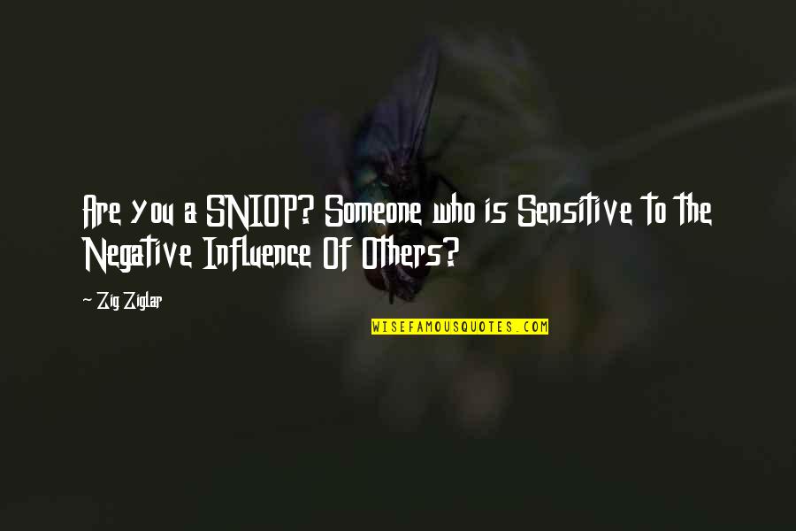 Ziglar Quotes By Zig Ziglar: Are you a SNIOP? Someone who is Sensitive
