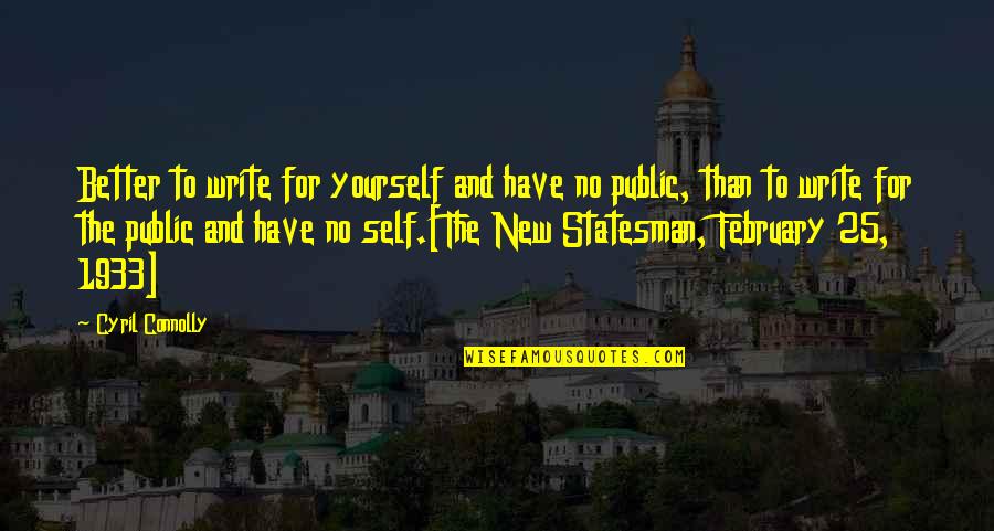 Zigmantas Quotes By Cyril Connolly: Better to write for yourself and have no Zigmantas Quotes By Cyril Connolly: Better to write for yourself and have no
