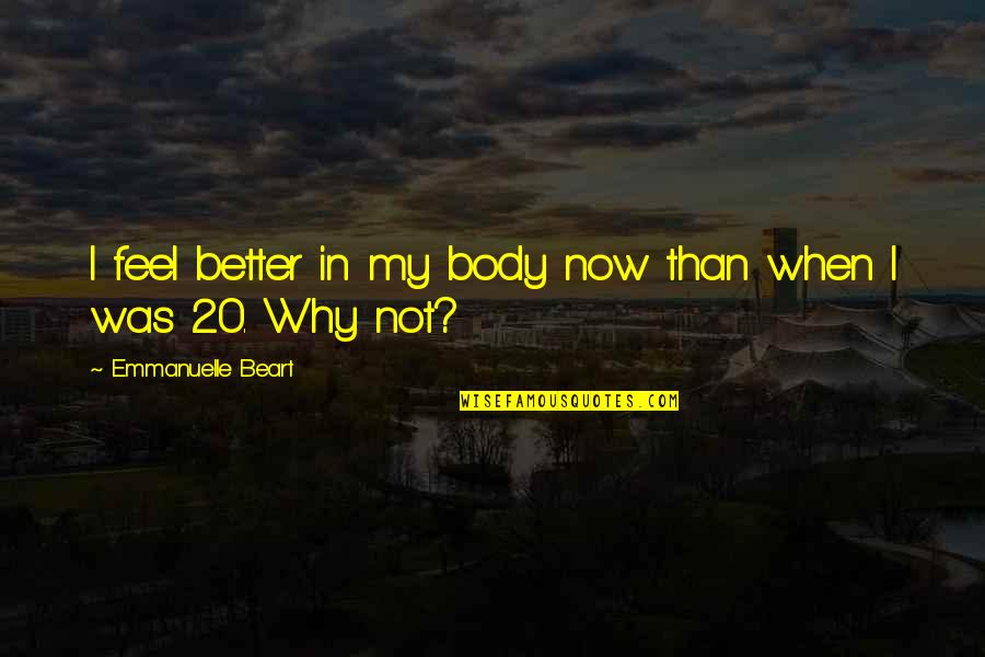 Zigmantas Quotes By Emmanuelle Beart: I feel better in my body now than Zigmantas Quotes By Emmanuelle Beart: I feel better in my body now than