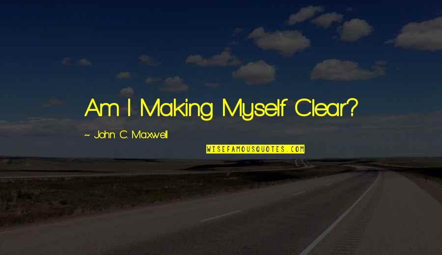 Zigno Soccer Quotes By John C. Maxwell: Am I Making Myself Clear?