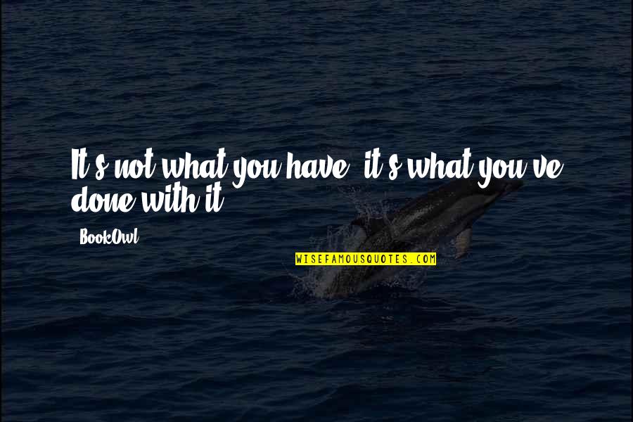 Zigot Je Quotes By BookOwl: It's not what you have, it's what you've