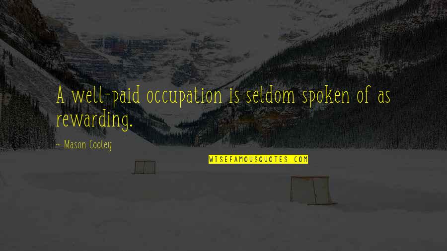 Zigrida Brown Quotes By Mason Cooley: A well-paid occupation is seldom spoken of as Zigrida Brown Quotes By Mason Cooley: A well-paid occupation is seldom spoken of as