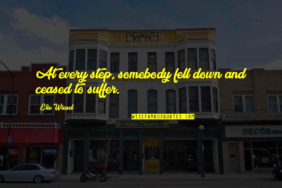 Zigrida Sabine Quotes By Elie Wiesel: At every step, somebody fell down and ceased Zigrida Sabine Quotes By Elie Wiesel: At every step, somebody fell down and ceased