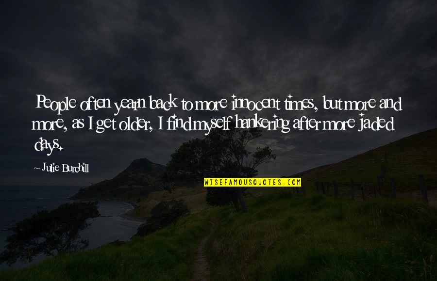 Zigrida Sabine Quotes By Julie Burchill: People often yearn back to more innocent times, Zigrida Sabine Quotes By Julie Burchill: People often yearn back to more innocent times,