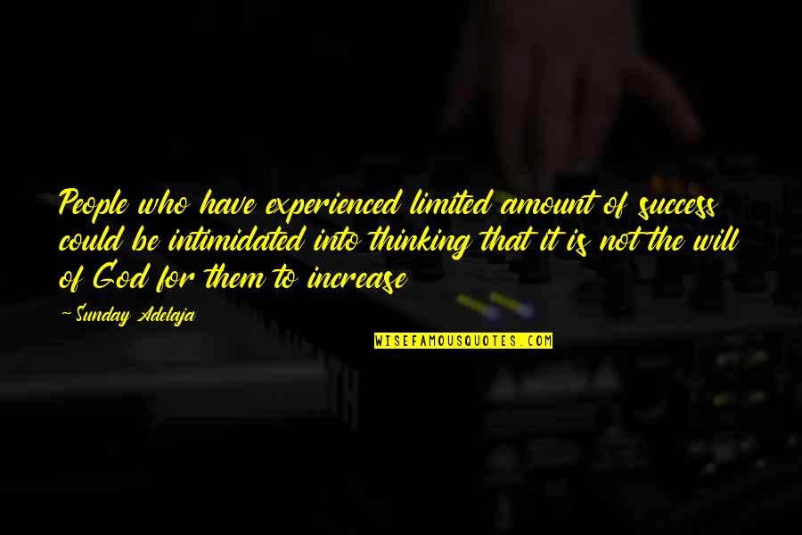 Zigrida Sabine Quotes By Sunday Adelaja: People who have experienced limited amount of success Zigrida Sabine Quotes By Sunday Adelaja: People who have experienced limited amount of success