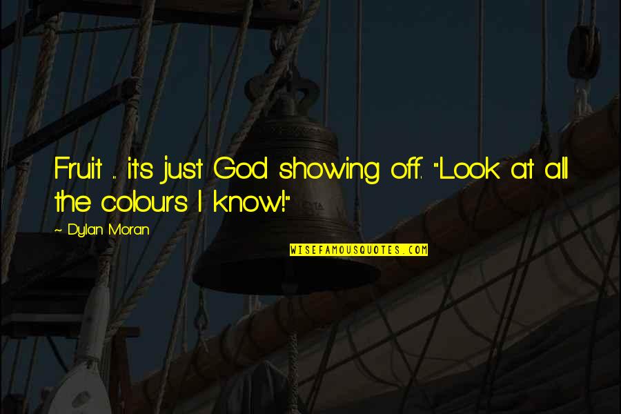 Zigrino Fabric Quotes By Dylan Moran: Fruit ... it's just God showing off. "Look