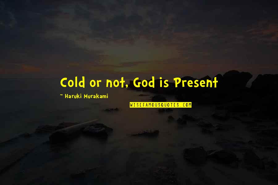 Zigrino Fabric Quotes By Haruki Murakami: Cold or not, God is Present Zigrino Fabric Quotes By Haruki Murakami: Cold or not, God is Present