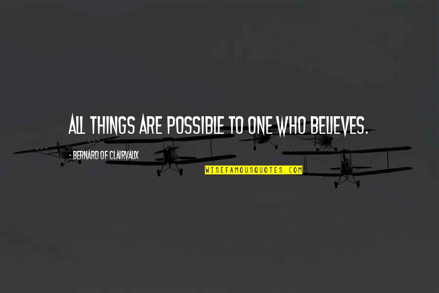Zigsig Quotes By Bernard Of Clairvaux: All things are possible to one who believes. Zigsig Quotes By Bernard Of Clairvaux: All things are possible to one who believes.