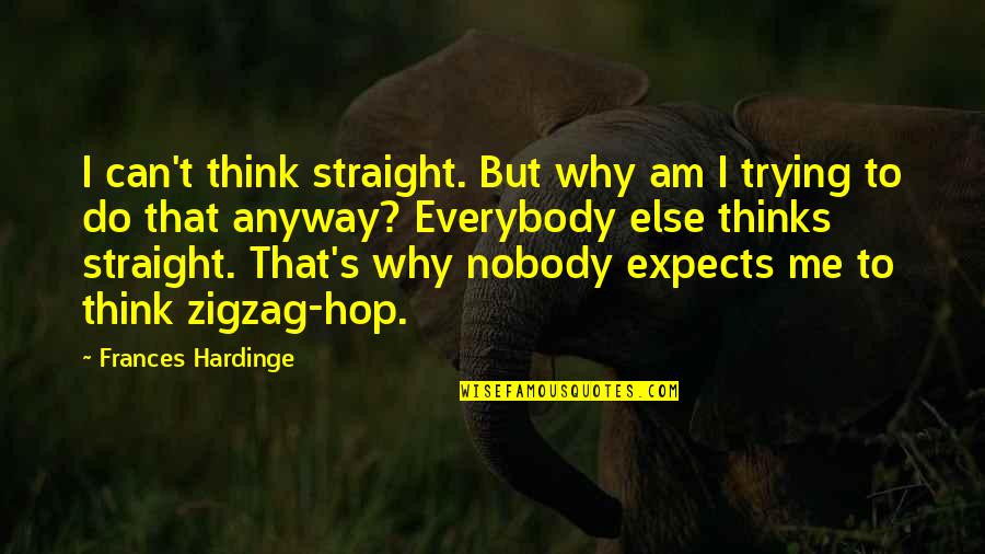 Zigzag Quotes By Frances Hardinge: I can't think straight. But why am I