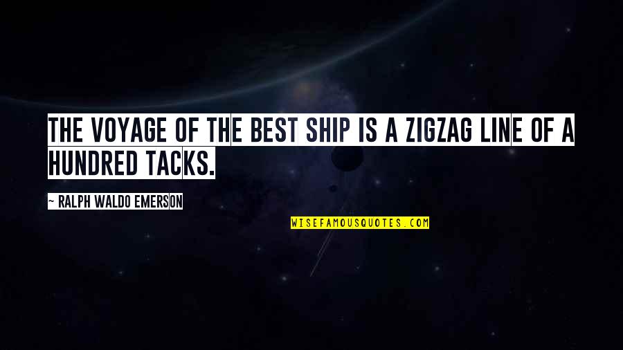 Zigzag Quotes By Ralph Waldo Emerson: The voyage of the best ship is a