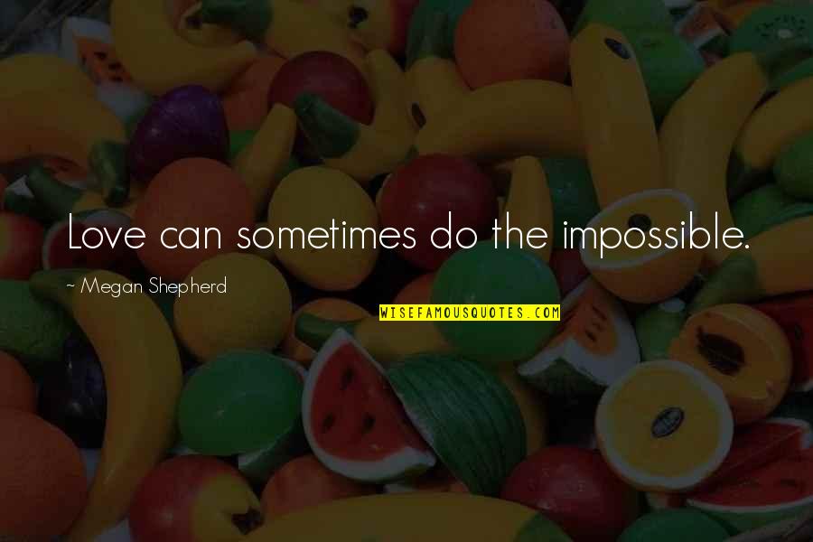 Zigzag Street Quotes By Megan Shepherd: Love can sometimes do the impossible. Zigzag Street Quotes By Megan Shepherd: Love can sometimes do the impossible.