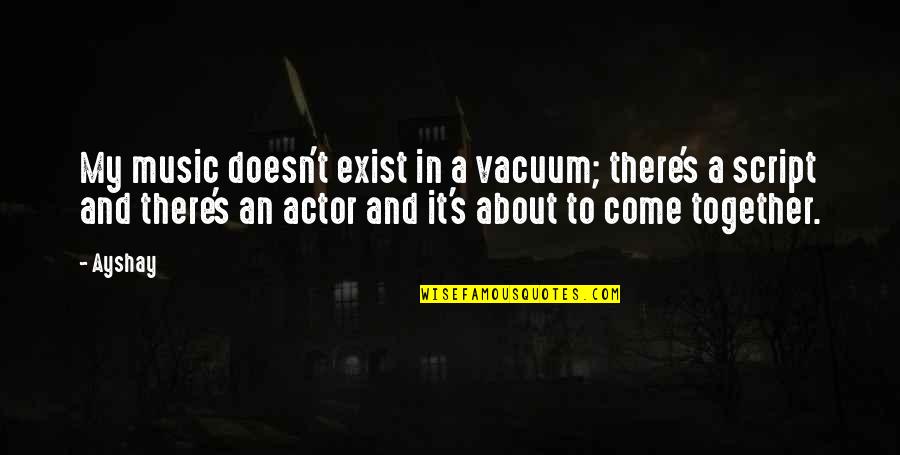 Zihan Quotes By Ayshay: My music doesn't exist in a vacuum; there's Zihan Quotes By Ayshay: My music doesn't exist in a vacuum; there's