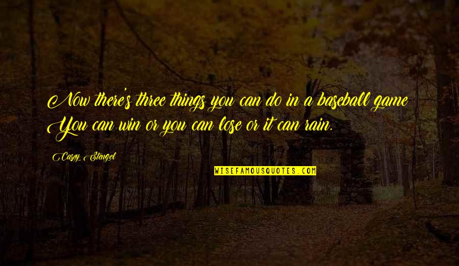 Zihin A Ikligi Quotes By Casey Stengel: Now there's three things you can do in