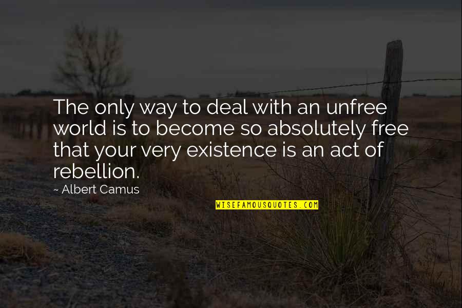 Zihinsel Quotes By Albert Camus: The only way to deal with an unfree