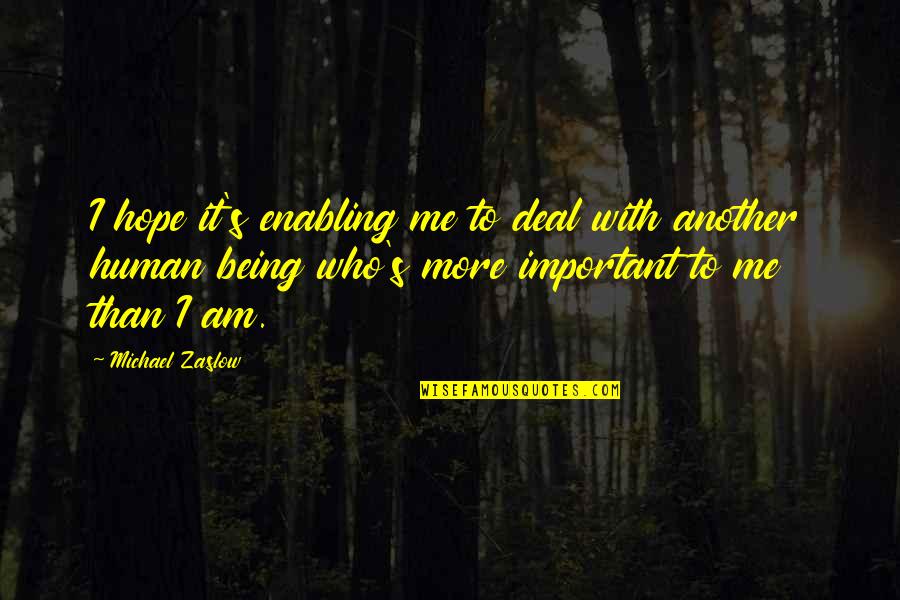 Zihinsel Quotes By Michael Zaslow: I hope it's enabling me to deal with Zihinsel Quotes By Michael Zaslow: I hope it's enabling me to deal with