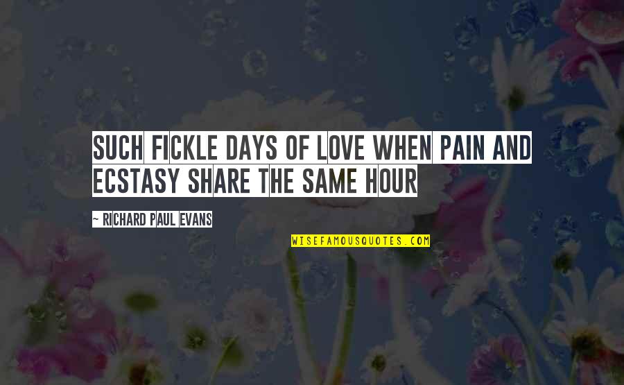 Zihinsel Quotes By Richard Paul Evans: Such fickle days of love when pain and Zihinsel Quotes By Richard Paul Evans: Such fickle days of love when pain and