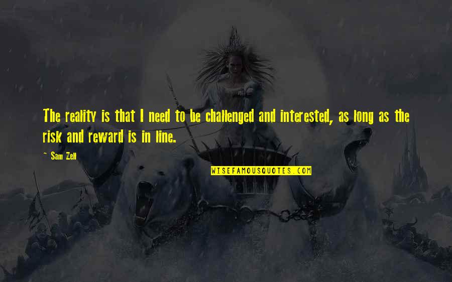 Zihlkanal Quotes By Sam Zell: The reality is that I need to be