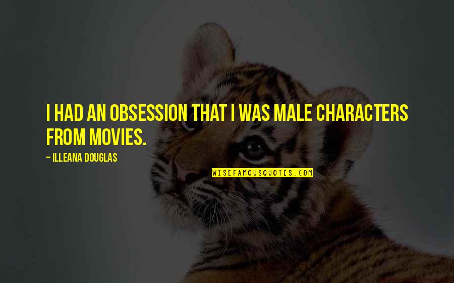 Zihlschlacht Quotes By Illeana Douglas: I had an obsession that I was male Zihlschlacht Quotes By Illeana Douglas: I had an obsession that I was male
