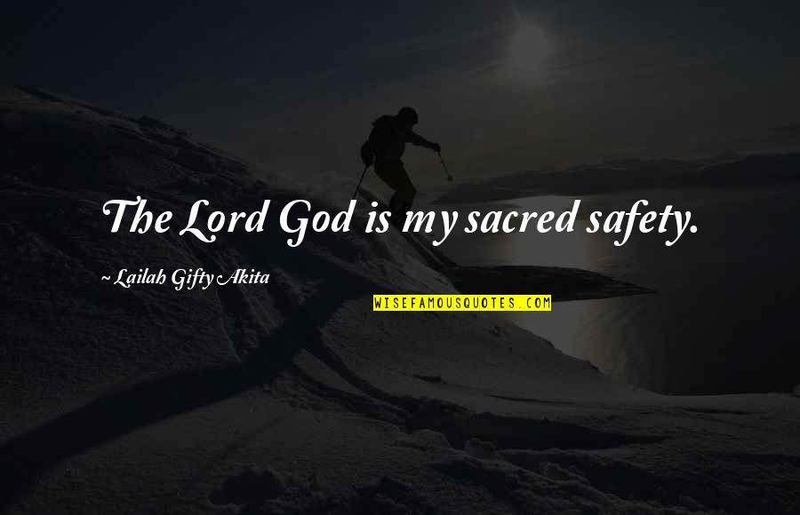 Zihlschlacht Quotes By Lailah Gifty Akita: The Lord God is my sacred safety. Zihlschlacht Quotes By Lailah Gifty Akita: The Lord God is my sacred safety.
